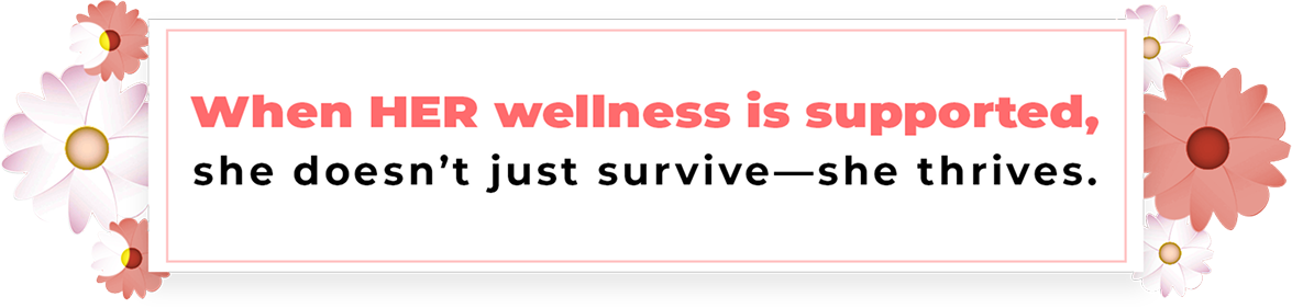 When HER wellness is supported